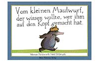 Vom kleinen Maulwurf, der wissen wollte, wer ihm auf den Kopf gemacht hat